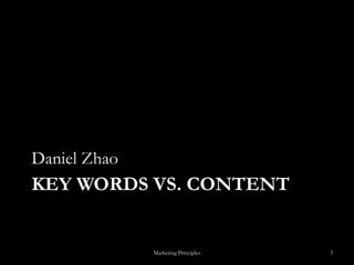 Key words vs. contentDaniel ZhaoMarketing Principles3