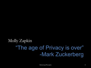 “The age of Privacy is over”-Mark ZuckerbergMolly ZapkinMarketing Principles8