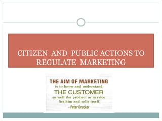CITIZEN AND PUBLIC ACTIONS TO
REGULATE MARKETING
 