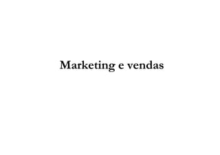 Marketing e vendas

 