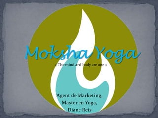 « The mind and body are one »




Agent de Marketing,
  Master en Yoga,
    Diane Reis
 