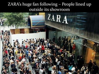 ZARA’s huge fan following – People lined up
outside its showroom
 
