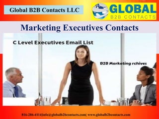 Global B2B Contacts LLC
816-286-4114|info@globalb2bcontacts.com| www.globalb2bcontacts.com
Marketing Executives Contacts
 