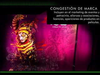 CONGESTIÓN DE MARCA
  Incluyen en el marketing de eventos y
     patrocinio, alianzas y asociaciones,
 licencias, apariciones de productos en
                               películas.
 