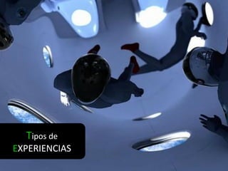 Tipos de
EXPERIENCIAS
 