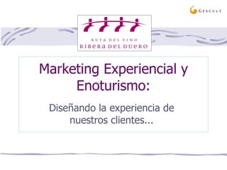 Marketing Experiencial y Enoturismo : Diseñando la experiencia de nuestros clientes ... 