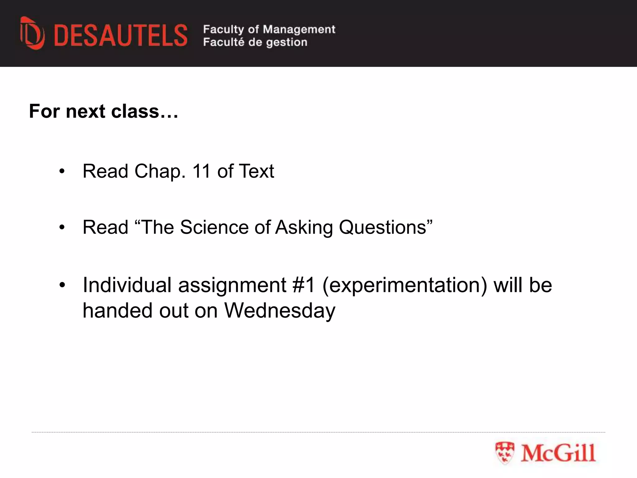 • Read Chap. 11 of Text
• Read “The Science of Asking Questions”
• Individual assignment #1 (experimentation) will be
handed out on Wednesday
For next class…
 