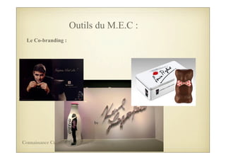 Le Co-branding :
Outils du M.E.C :
70Connaissance Créative Tous droits réservés
 