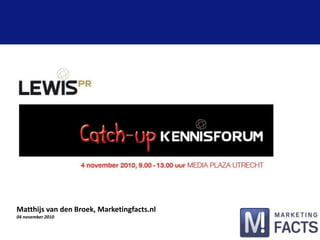 Matthijs van den Broek, Marketingfacts.nl
04 november 2010
 