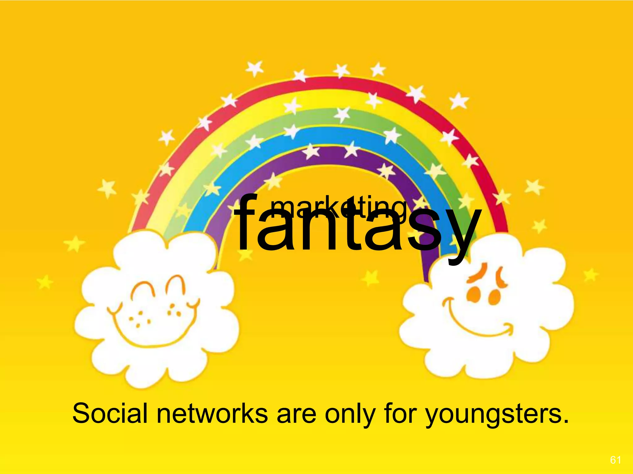 fantasy
               marketing




Social networks are only for youngsters.
                                           61
 