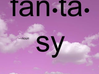 fanta
  sy
—noun
 