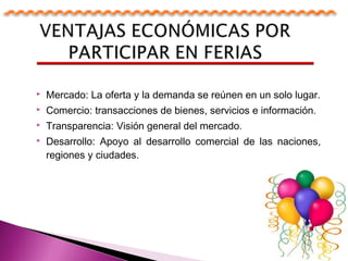  Mercado: La oferta y la demanda se reúnen en un solo lugar.
 Comercio: transacciones de bienes, servicios e información.
 Transparencia: Visión general del mercado.
 Desarrollo: Apoyo al desarrollo comercial de las naciones,
regiones y ciudades.
 
 