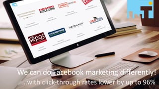 Marketing	festival
Výhodná	inzerce	na	Facebooku
We can do	Facebook marketing	differently!
…with click-through rates lower by	up	to	96%
 