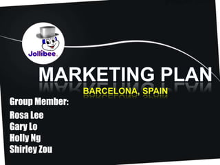 Marketing PlanBarcelona, Spain Group Member: Rosa Lee   Gary LoHolly Ng     Shirley Zou 