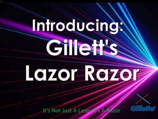 Introducing:Gillett's Lazor Razor It’s Not Just A Laser It’s A Razor 