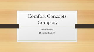 Comfort Concepts
Company
Tatina Mahanay
December 10, 2017
 