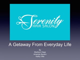 A Getaway From Everyday Life
By
Madison Haga
Amanda Severn
Kathy Villa
 