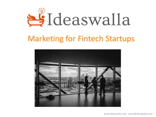 www.ideaswalla.com swati@ideaswalla.com
Marketing	for	Fintech	Startups
 