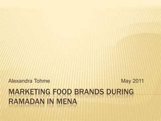 Marketing food brands during Ramadan in MENA Alexandra Tohme  					May 2011 
