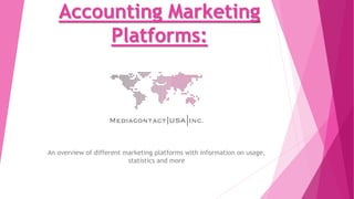 Accounting Marketing
Platforms:
An overview of different marketing platforms with information on usage,
statistics and more
 