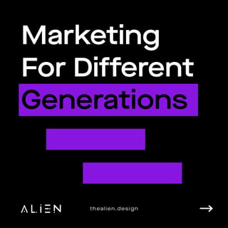 Generations
Marketing

For Different

thealien.design
 