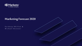 G u r d e e p D h i l l o n &
M i c h a e l B r e n n e r
Marketing Forecast 2020
 