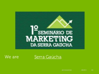 We are Serra Gaúcha.
@AndreAtDell #SMSG 44
 