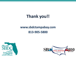 Thank you!!

www.sbdctampabay.com
    813-905-
    813-905-5800
 