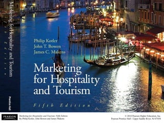 Marketing for Hospitality and Tourism, Fifth Edition
By Philip Kotler, John Bowen and James Makens
© 2010 Pearson Higher Education, Inc.
Pearson Prentice Hall - Upper Saddle River, NJ 07458
II
3
 