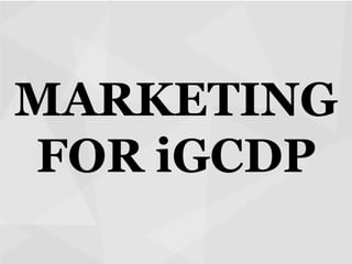 MARKETING
FOR iGCDP

 