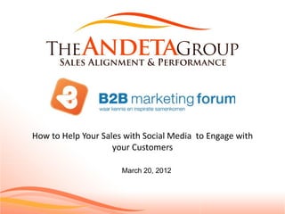 How to Help Your Sales with Social Media to Engage with
                    your Customers

                      March 20, 2012
 