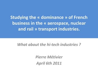 Studying the « dominance » of French
business in the « aerospace, nuclear
and rail » transport industries.
What about the ...