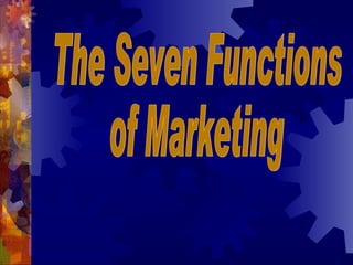 The Seven Functions  of Marketing 