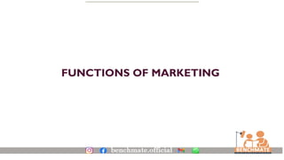 FUNCTIONS OF MARKETING
 