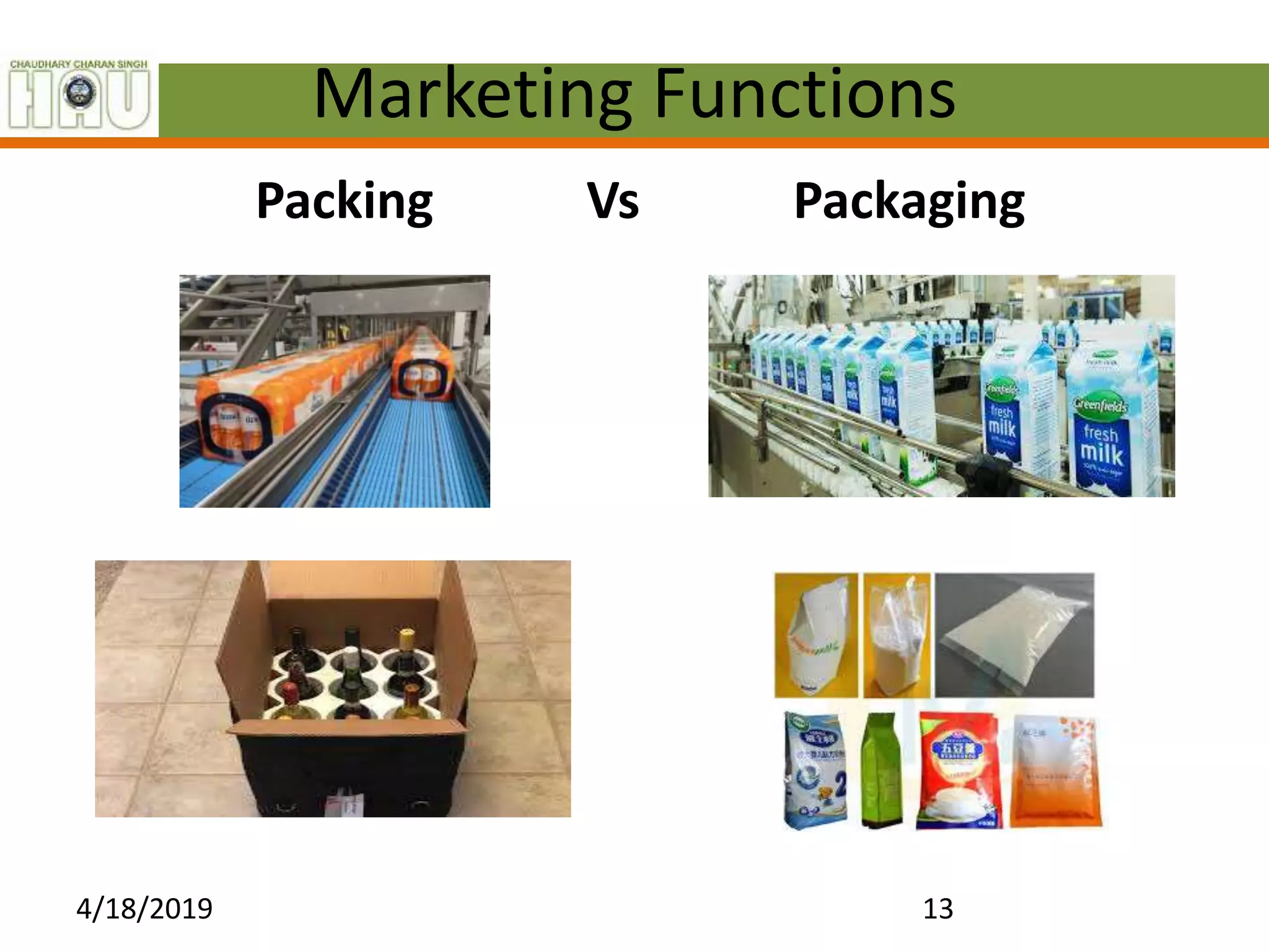 Marketing Functions
Packing Vs Packaging
4/18/2019 13
 