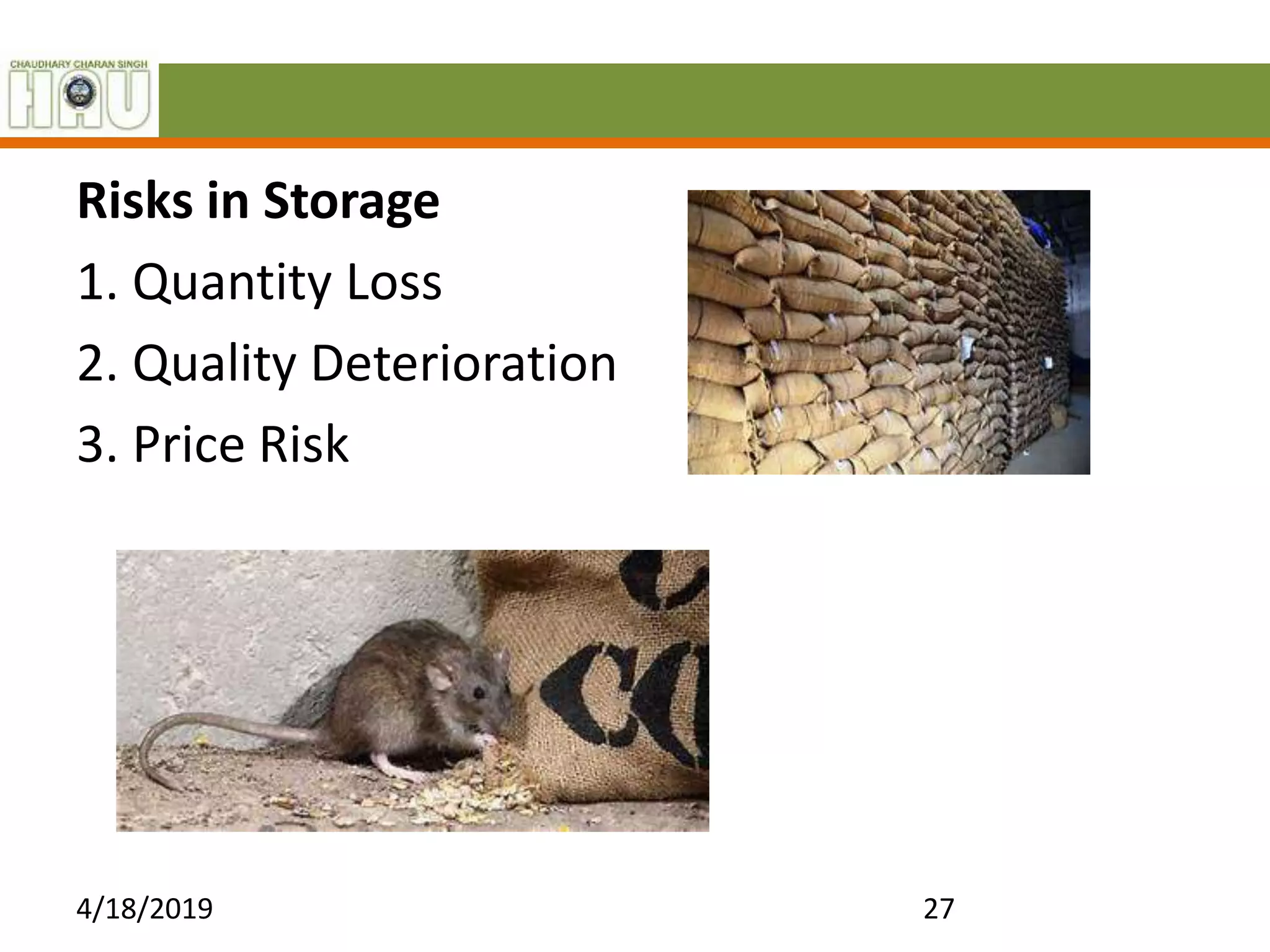Risks in Storage
1. Quantity Loss
2. Quality Deterioration
3. Price Risk
4/18/2019 27
 