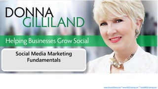 www.DonnaGilliland.com * www.MOSTraining.com * Train@MOSTraining.com
Social Media Marketing
Fundamentals
 