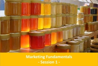 Marketing Fundamentals
- Session 1 -
 