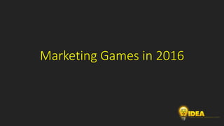 Marketing Games in 2016
 
