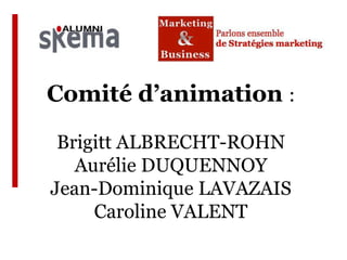 Comité d’animation :

 Brigitt ALBRECHT-ROHN
   Aurélie DUQUENNOY
Jean-Dominique LAVAZAIS
     Caroline VALENT
 