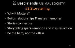 10
#2 Storytelling
• Why It Matters?
• Builds relationships & makes memories
• Stories connect us
• Storytelling sparks emotion and inspires action
• Be the hero, not the villain
 