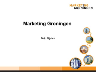 Marketing Groningen  Dirk  Nijdam 