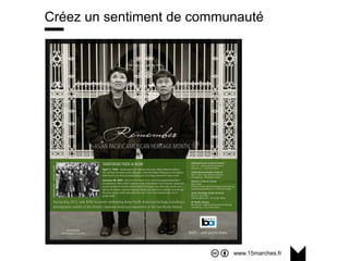 www.15marches.fr
Créez un sentiment de communauté
 