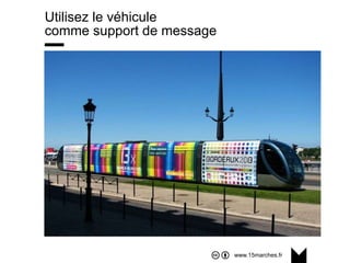 www.15marches.fr
Utilisez le véhicule
comme support de message
 