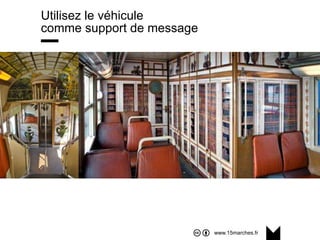 www.15marches.fr
Utilisez le véhicule
comme support de message
 