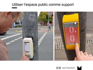 www.15marches.fr
Utiliser l’espace public comme support
 