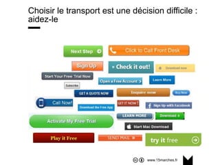 www.15marches.fr
Choisir le transport est une décision difficile :
aidez-le
 