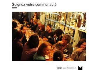 www.15marches.fr
Soignez votre communauté
 