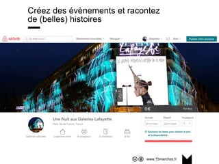 www.15marches.fr
Créez des évènements et racontez
de (belles) histoires
 