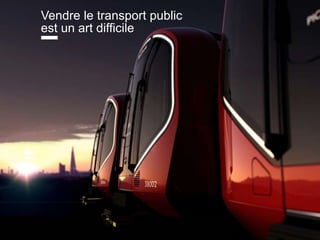 www.15marches.fr
Vendre le transport public
est un art difficile
 